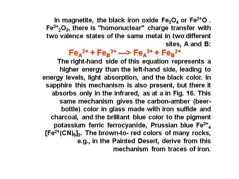 In magnetite, the black iron oxide Fe3O4 or Fe2+O . Fe3+2O3, there is 